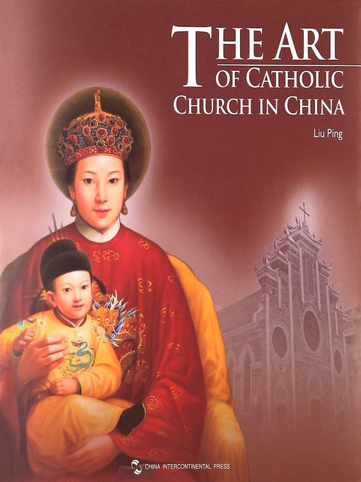 Title details for The Art of Catholic Church in China (中国天主教艺术) by Liu Ping - Available